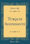 Image for Turquie Agonisante (Classic Reprint)