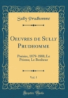 Image for Oeuvres de Sully Prudhomme, Vol. 5: Poesies, 1879-1888; Le Prisme; Le Bonheur (Classic Reprint)
