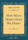 Image for How Many Marys Have We Here? (Classic Reprint)