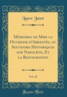 Image for Memoires de Mme la Duchesse d&#39;Abrantes, ou Souvenirs Historiques sur Napoleon, Et la Restauration, Vol. 22 (Classic Reprint)