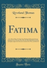 Image for Fatima: Or, Always Pick a Fool for Your Husband; Being the Strange Adventures of a Woman Who Was the Most Beautiful Creature, and Quite, Quite the Cleverest Creature Ever Was, and Knew It (Classic Rep