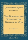 Image for The Building and Voyage of the Griffon, in 1679 (Classic Reprint)