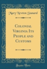 Image for Colonial Virginia Its People and Customs (Classic Reprint)