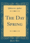 Image for The Day Spring (Classic Reprint)