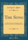 Image for The Song: Its Birth, Evolution, and Functions; With Numerous Selections From Old English Lyrics (Classic Reprint)