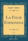 Image for La Folie Espagnole, Vol. 1 (Classic Reprint)