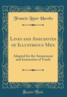 Image for Lives and Anecdotes of Illustrious Men: Adapted for the Amusement and Instruction of Youth (Classic Reprint)