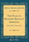 Image for The Plays of Richard Brinsley Sheridan: Edited, With an Introduction (Classic Reprint)