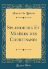 Image for Splendeurs Et Miseres des Courtisanes (Classic Reprint)