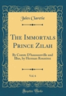 Image for The Immortals Prince Zilah, Vol. 6: By Comte D&#39;haussonville and Illus, by Herman Rountree (Classic Reprint)