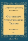 Image for Gottfried&#39;s von Strassburg Tristan, Vol. 2 (Classic Reprint)