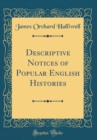 Image for Descriptive Notices of Popular English Histories (Classic Reprint)