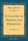 Image for A Gallery of Heroes and Heroines (Classic Reprint)