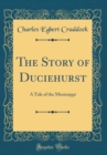 Image for The Story of Duciehurst: A Tale of the Mississippi (Classic Reprint)