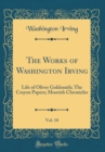 Image for The Works of Washington Irving, Vol. 10: Life of Oliver Goldsmith; The Crayon Papers; Moorish Chronicles (Classic Reprint)