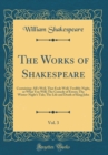 Image for The Works of Shakespeare, Vol. 3: Containing: All&#39;s Well, That Ends Well; Twelfth-Night, or What You Will; The Comedy of Errors; The Winter-Night&#39;s Tale; The Life and Death of King John (Classic Repri