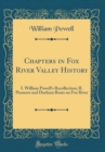 Image for Chapters in Fox River Valley History: I. William Powell&#39;s Recollection; II. Pioneers and Durham Boats on Fox River (Classic Reprint)