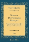 Image for Nouveau Dictionnaire Francois, Vol. 1: Contenant Generalement Tous les Mots, les Matieres, Et Plusieurs Nouvelles Remarques sur la Langue Francoise (Classic Reprint)