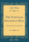 Image for The National Insurance Bill: With an Introduction and Notes (Classic Reprint)
