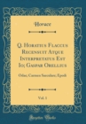 Image for Q. Horatius Flaccus Recensuit Atque Interpretatus Est Io; Gaspar Orellius, Vol. 1: Odae; Carmen Saeculare; Epodi (Classic Reprint)