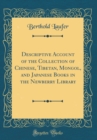 Image for Descriptive Account of the Collection of Chinese, Tibetan, Mongol, and Japanese Books in the Newberry Library (Classic Reprint)