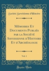 Image for Memoires Et Documents Publies par la Societe Savoisienne d&#39;Histoire Et d&#39;Archeologie, Vol. 1 (Classic Reprint)