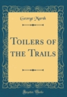 Image for Toilers of the Trails (Classic Reprint)