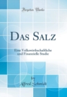Image for Das Salz: Eine Volkswirthschaftliche und Finanzielle Studie (Classic Reprint)