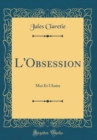 Image for L&#39;Obsession: Moi Et l&#39;Autre (Classic Reprint)