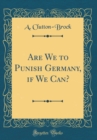 Image for Are We to Punish Germany, if We Can? (Classic Reprint)