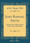 Image for John Raphael Smith: And the Great Mezzotinters of the Time of Reynolds (Classic Reprint)