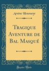 Image for Tragique Aventure de Bal Masque (Classic Reprint)