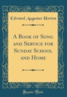 Image for A Book of Song and Service for Sunday School and Home (Classic Reprint)