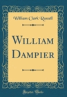 Image for William Dampier (Classic Reprint)