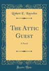 Image for The Attic Guest: A Novel (Classic Reprint)