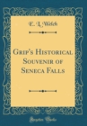 Image for Grip&#39;s Historical Souvenir of Seneca Falls (Classic Reprint)