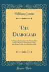 Image for The Diaboliad: A Poem, Dedicated to the Worst Man in His Majesty&#39;s Dominions; Also, the Diabo-Lady, or a Match in Hell (Classic Reprint)