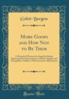 Image for More Goops and How Not to Be Them: A Manual of Manners for Impolite Infants Depicting the Characteristics of Many Naughty and Thoughtless Children, With Instructive Illustrations (Classic Reprint)