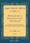 Image for Histoire de la Divination dans l&#39;Antiquite, Vol. 2: Les Sacerdoces Divinatoires, Devins, Chresmologues, Sibylles, Oracles des Dieux (Classic Reprint)