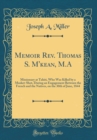 Image for Memoir Rev. Thomas S. M&#39;kean, M.A: Missionary at Tahiti, Who Was Killed by a Musket-Shot, During an Engagement Between the French and the Natives, on the 30th of June, 1844 (Classic Reprint)