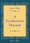 Image for A Florentine Tragedy (Classic Reprint)