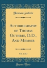 Image for Autobiography of Thomas Guthrie, D.D., And Memoir, Vol. 2 of 2 (Classic Reprint)