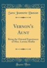 Image for Vernon&#39;s Aunt: Being the Oriental Experiences of Miss. Lavinia Moffat (Classic Reprint)