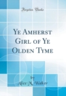 Image for Ye Amherst Girl of Ye Olden Tyme (Classic Reprint)