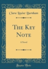 Image for The Key Note: A Novel (Classic Reprint)