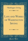 Image for Life and Works of Washington Irving (Classic Reprint)