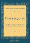 Image for Montesquieu: Lettres Persanes; Grandeur Et Decadence des Romains; Politique des Romains (Classic Reprint)