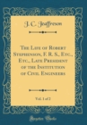 Image for The Life of Robert Stephenson, F. R. S., Etc., Etc., Late President of the Institution of Civil Engineers, Vol. 1 of 2 (Classic Reprint)