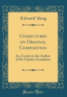 Image for Conjectures on Original Composition: In a Letter to the Author of Sir Charles Grandison (Classic Reprint)