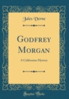 Image for Godfrey Morgan: A Californian Mystery (Classic Reprint)